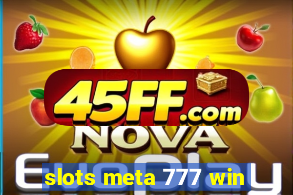slots meta 777 win